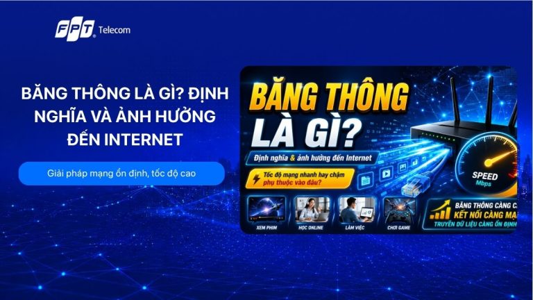 Băng thông là gì? Định nghĩa và ảnh hưởng đến Internet