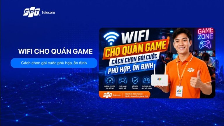 Wifi FPT cho quán game: Cách chọn gói cước phù hợp, ổn định