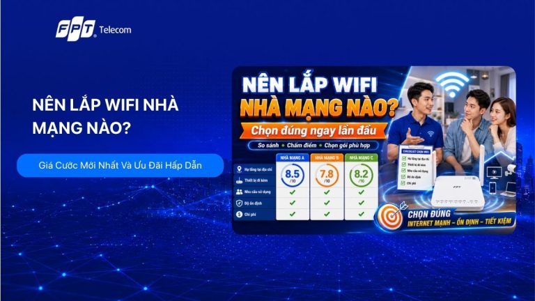 Nên lắp wifi nhà mạng nào? Cách chọn đúng ngay lần đầu