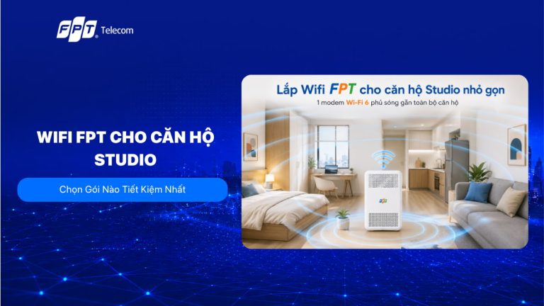 Wifi FPT Cho Căn Hộ Studio: Chọn Gói Nào Tiết Kiệm Nhất