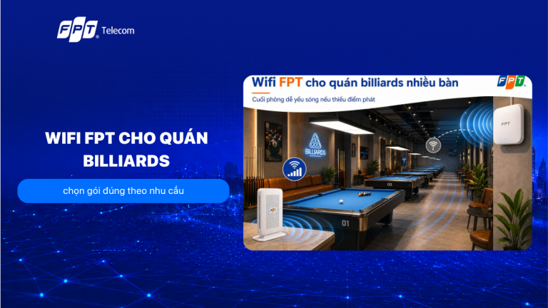 Wifi FPT cho quán Billiards: chọn gói đúng theo nhu cầu T8/2026