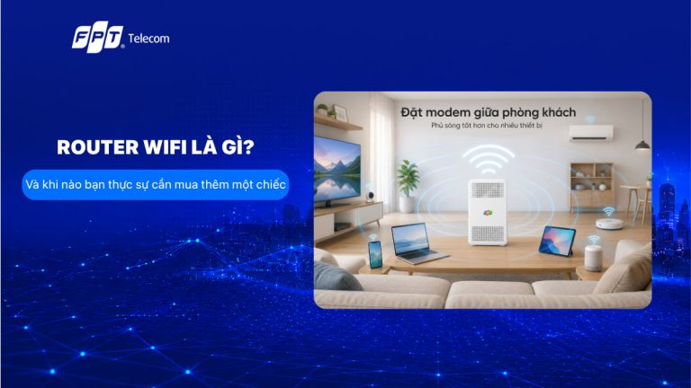 Router wifi là gì? Và khi nào bạn thực sự cần mua thêm một chiếc