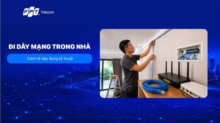 Hướng dẫn đi dây mạng trong nhà đúng kỹ thuật và ổn định