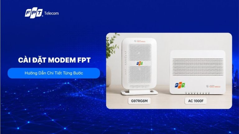 3 Cách cài đặt modem FPT chuẩn kỹ thuật chỉ trong vài phút