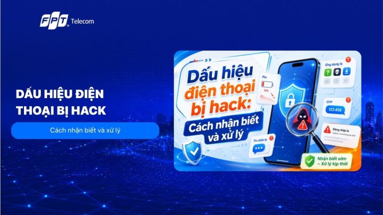 9 Dấu hiệu điện thoại bị hack: Cách nhận biết và xử lý 