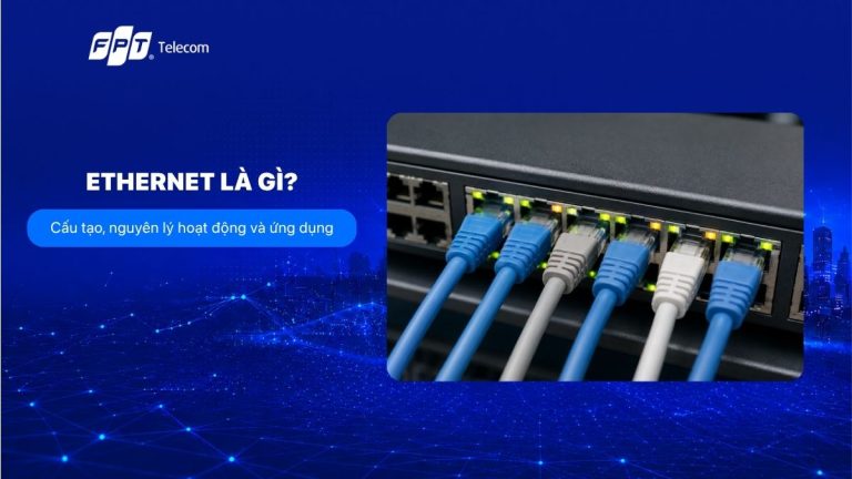Ethernet là gì? Tìm hiểu cáp Ethernet và kết nối mạng có dây