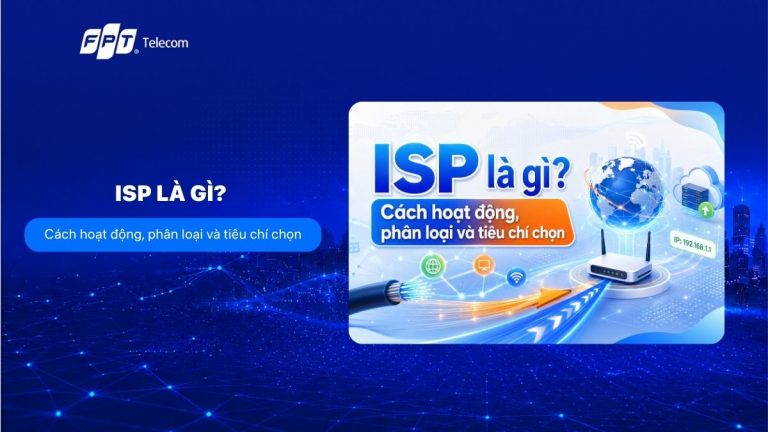 ISP là gì? Cách hoạt động, phân loại và tiêu chí chọn
