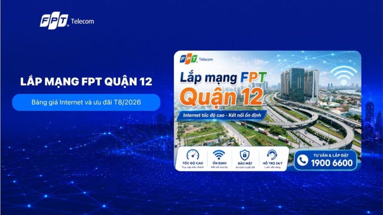 Lắp mạng FPT Quận 12: Bảng giá Internet và ưu đãi T9/2026