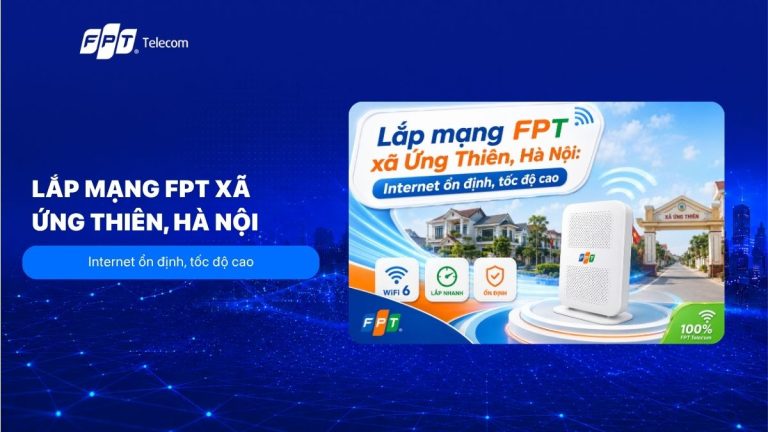 Lắp mạng FPT xã Ứng Thiên, Hà Nội: Internet ổn định, tốc độ cao