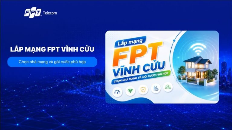 Lắp mạng FPT Vĩnh Cửu: Chọn nhà mạng và gói cước phù hợp