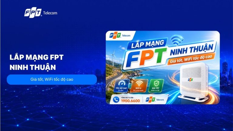 Lắp mạng FPT Ninh Thuận: Giá tốt, WiFi tốc độ cao