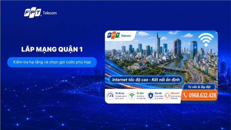 Lắp mạng Quận 1: Kiểm tra hạ tầng và chọn gói cước phù hợp
