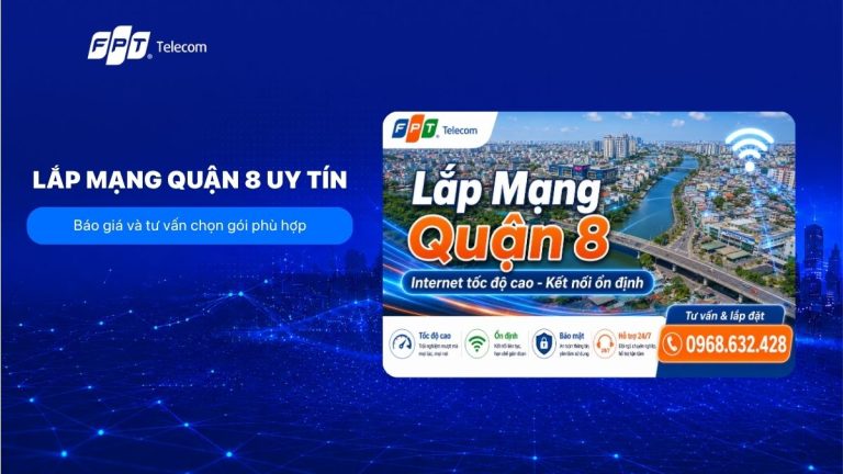 Lắp Mạng Quận 8 uy tín: Báo giá và tư vấn chọn gói phù hợp