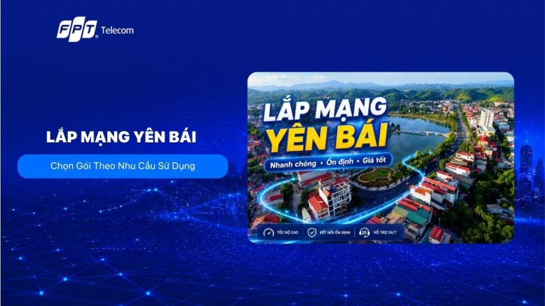 Lắp Mạng Yên Bái Giá Bao Nhiêu? Cách Chọn Gói Phù Hợp
