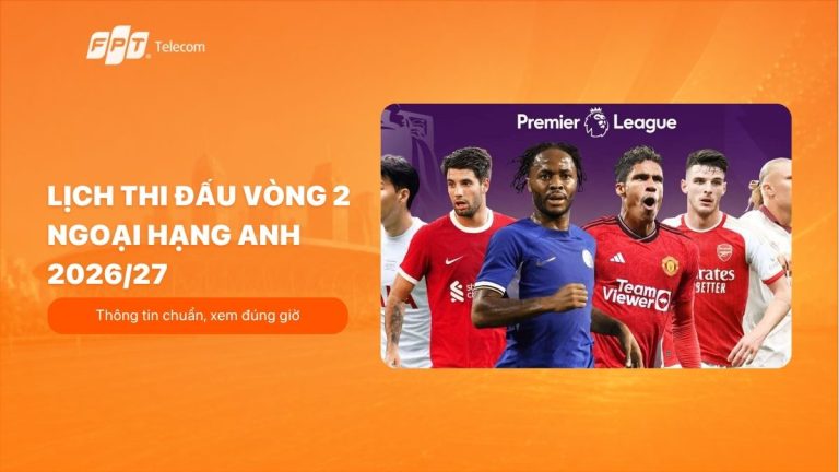 Lịch thi đấu vòng 2 Ngoại hạng Anh 2026/27 chuẩn giờ Việt Nam