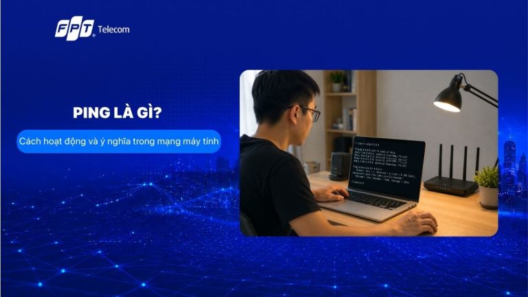 Ping là gì? Cách hoạt động, ý nghĩa cách kiểm tra trên máy tính