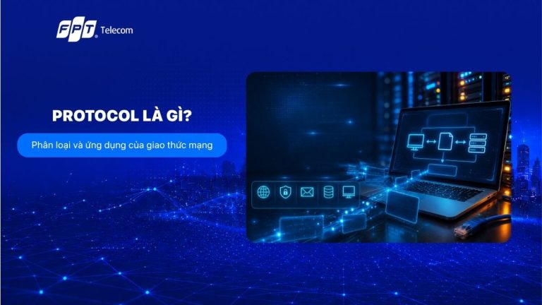 Protocol là gì? Phân loại và ứng dụng của giao thức mạng