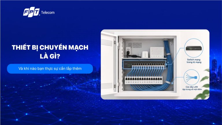 Thiết bị chuyển mạch là gì? Và khi nào bạn thực sự cần lắp thêm
