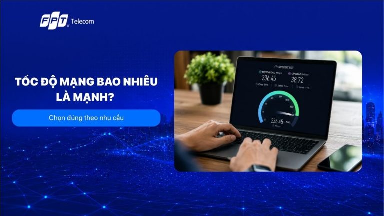 Tốc độ mạng bao nhiêu là mạnh? Chọn đúng theo nhu cầu