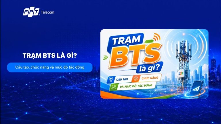 Trạm BTS là gì? Cấu tạo, chức năng và mức độ tác động
