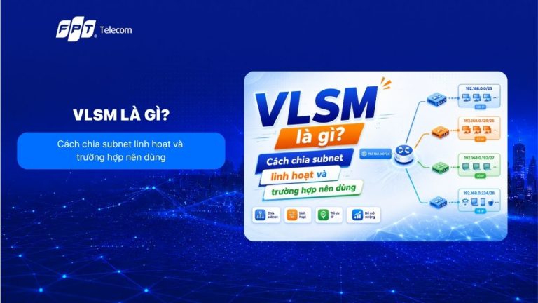 VLSM là gì? Cách chia subnet linh hoạt và trường hợp nên dùng