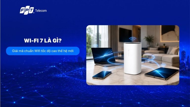 Wi-Fi 7 là gì? Giải mã chuẩn Wifi tốc độ cao thế hệ mới