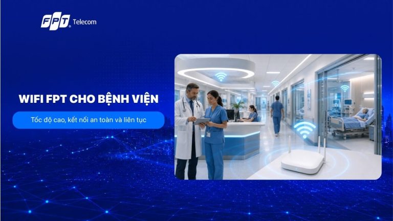 WiFi FPT cho bệnh viện tốc độ cao, kết nối an toàn và liên tục