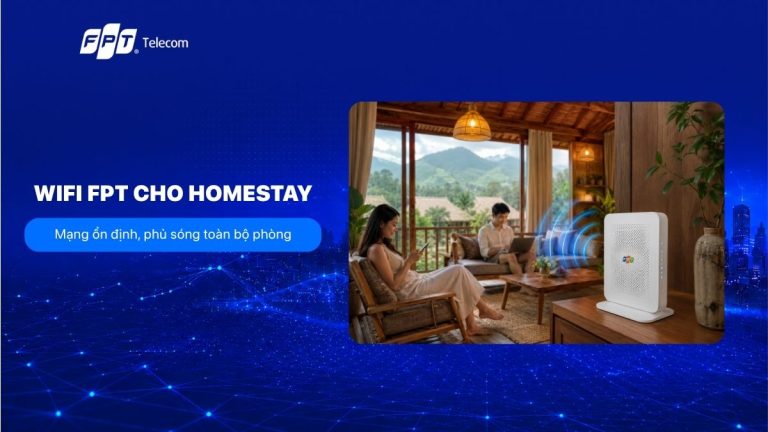 Giải pháp WiFi FPT cho homestay: Kết nối ổn định, chịu tải cao