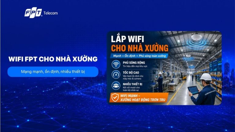 Lắp WiFi FPT cho nhà xưởng: Mạng mạnh, ổn định, nhiều thiết bị