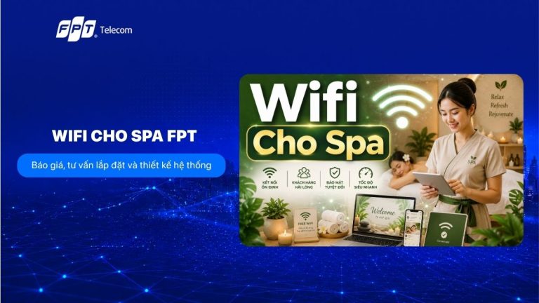WiFi cho spa FPT: Báo giá, tư vấn lắp đặt và thiết kế hệ thống