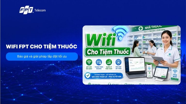 WiFi FPT cho tiệm thuốc: Báo giá và giải pháp lắp đặt tối ưu