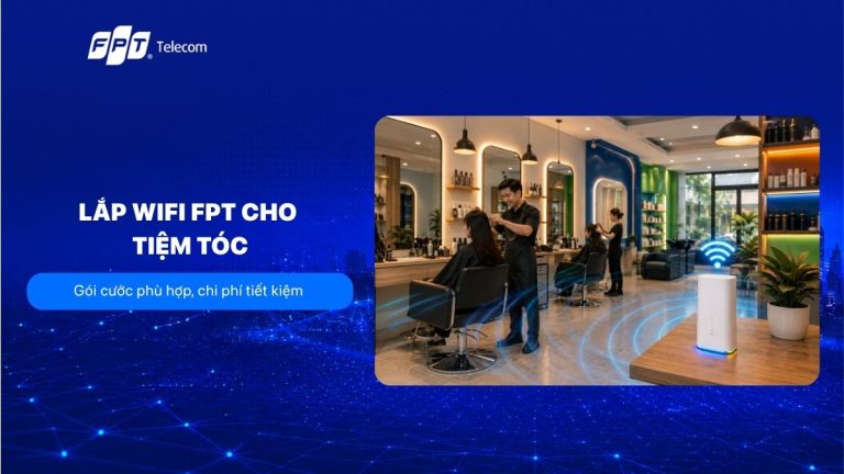 Lắp WiFi FPT cho tiệm tóc: Gói cước phù hợp, chi phí tiết kiệm