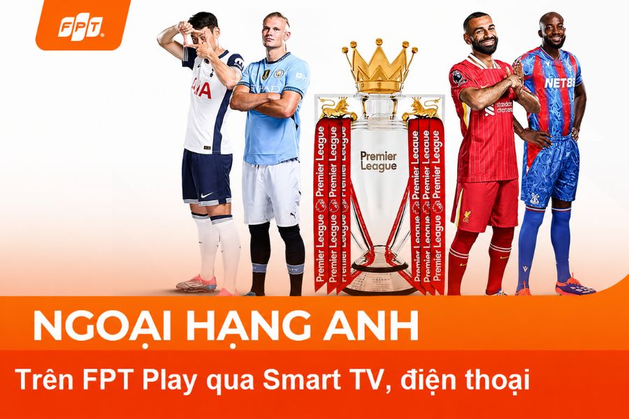 Các nền tảng xem Ngoại hạng Anh trên FPT Play