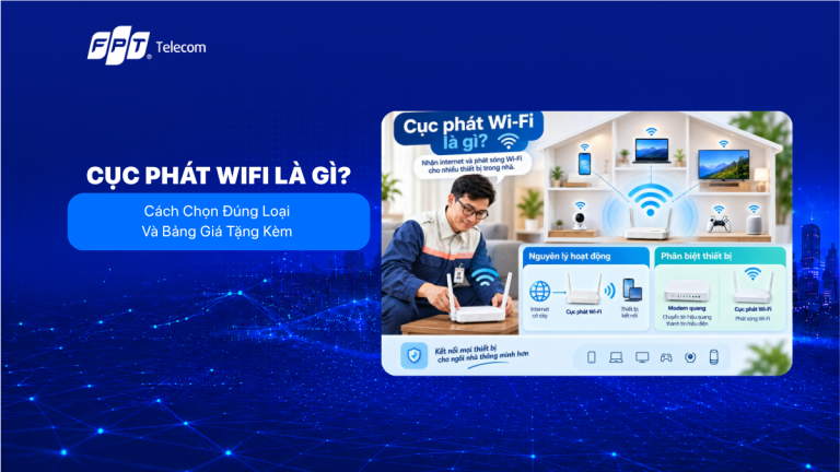 Cục Phát Wifi Là Gì? Cách Chọn Đúng Loại Và Bảng Giá Tặng Kèm 2026