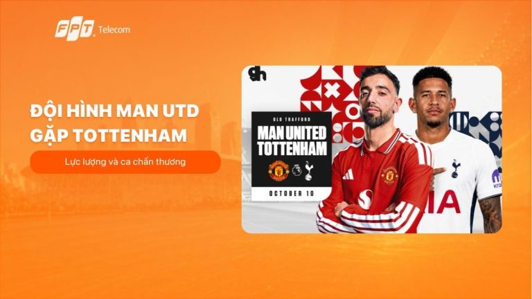 Đội hình Man Utd gặp Tottenham: Lực lượng và ca chấn thương