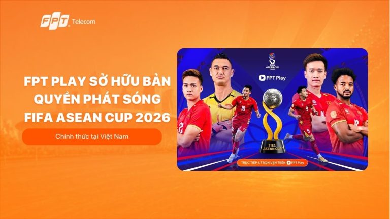 FPT Play sở hữu bản quyền phát sóng FIFA ASEAN Cup 2026 tại Việt Nam