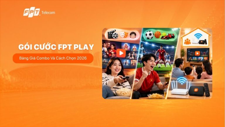 Gói cước FPT Play: Bảng giá các gói xem truyền hình, thể thao