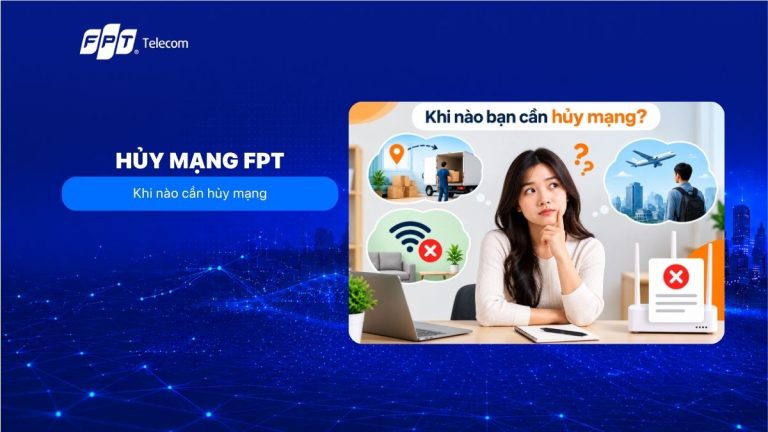 Hủy mạng FPT: Thủ tục, chi phí và lưu ý cần biết