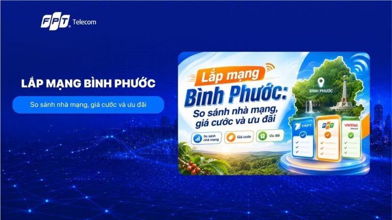 Lắp mạng Bình Phước: Giá cước và thủ tục đăng ký mới nhất