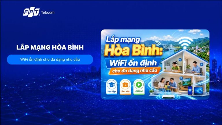 Lắp mạng Hòa Bình giá bao nhiêu? Bảng giá gói cước mới nhất