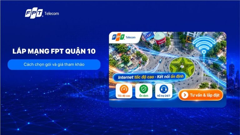 Lắp mạng Quận 10 TPHCM: Gói cước, giá và ưu đãi mới nhất