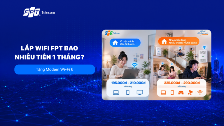 Lắp Wifi FPT Bao Nhiêu Tiền 1 Tháng? Tặng Modem Wi-Fi 6