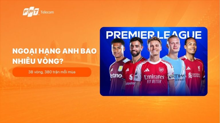 Ngoại hạng Anh bao nhiêu vòng? 38 vòng, 380 trận mỗi mùa