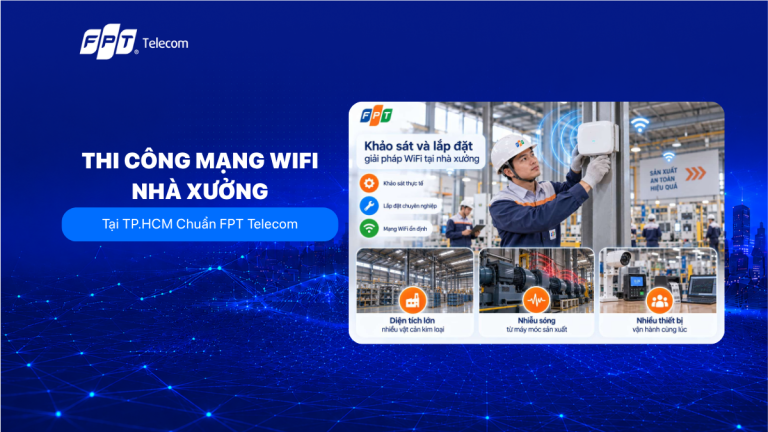 Thi Công Mạng Wifi Nhà Xưởng Tại TP.HCM Chuẩn FPT Telecom