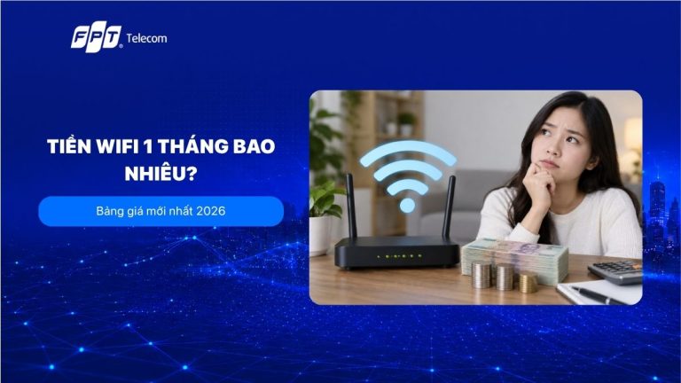 Tiền wifi 1 tháng bao nhiêu? Bảng giá mới nhất 2026
