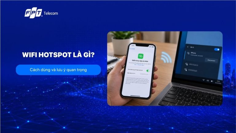WiFi Hotspot là gì? Cách dùng và lưu ý quan trọng