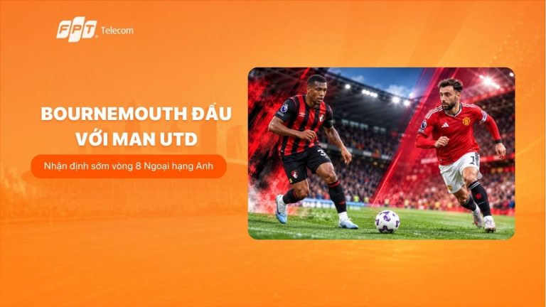 Bournemouth đấu với Man Utd: Nhận định sớm vòng 8 Ngoại hạng Anh