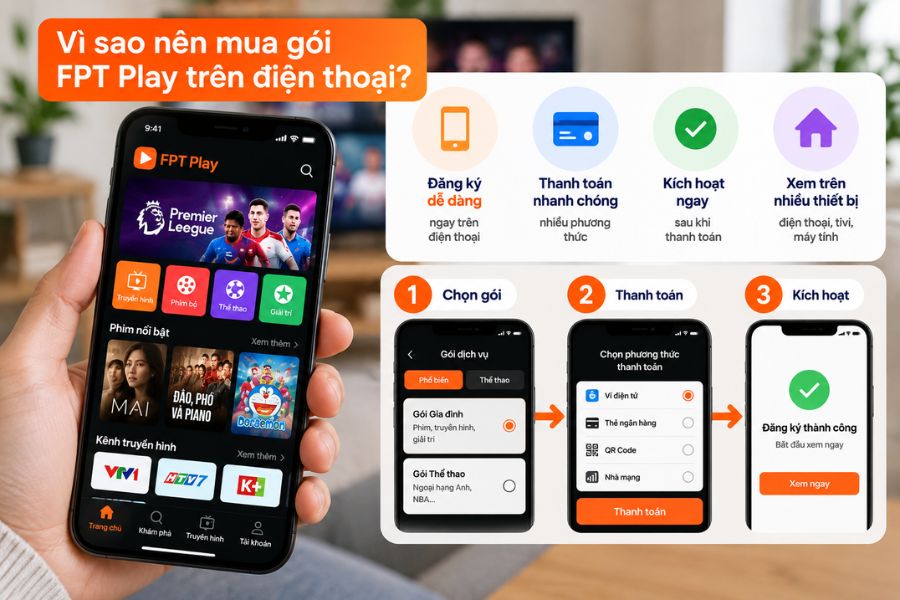 Cách mua gói FPT Play trên điện thoại giúp đăng ký nhanh, thanh toán tiện lợi và kích hoạt ngay