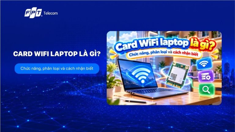 Card WiFi laptop là gì? Chức năng, phân loại và cách nhận biết