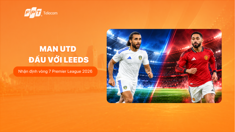 Man Utd đấu với Leeds: Nhận định vòng 7 Premier League 2026